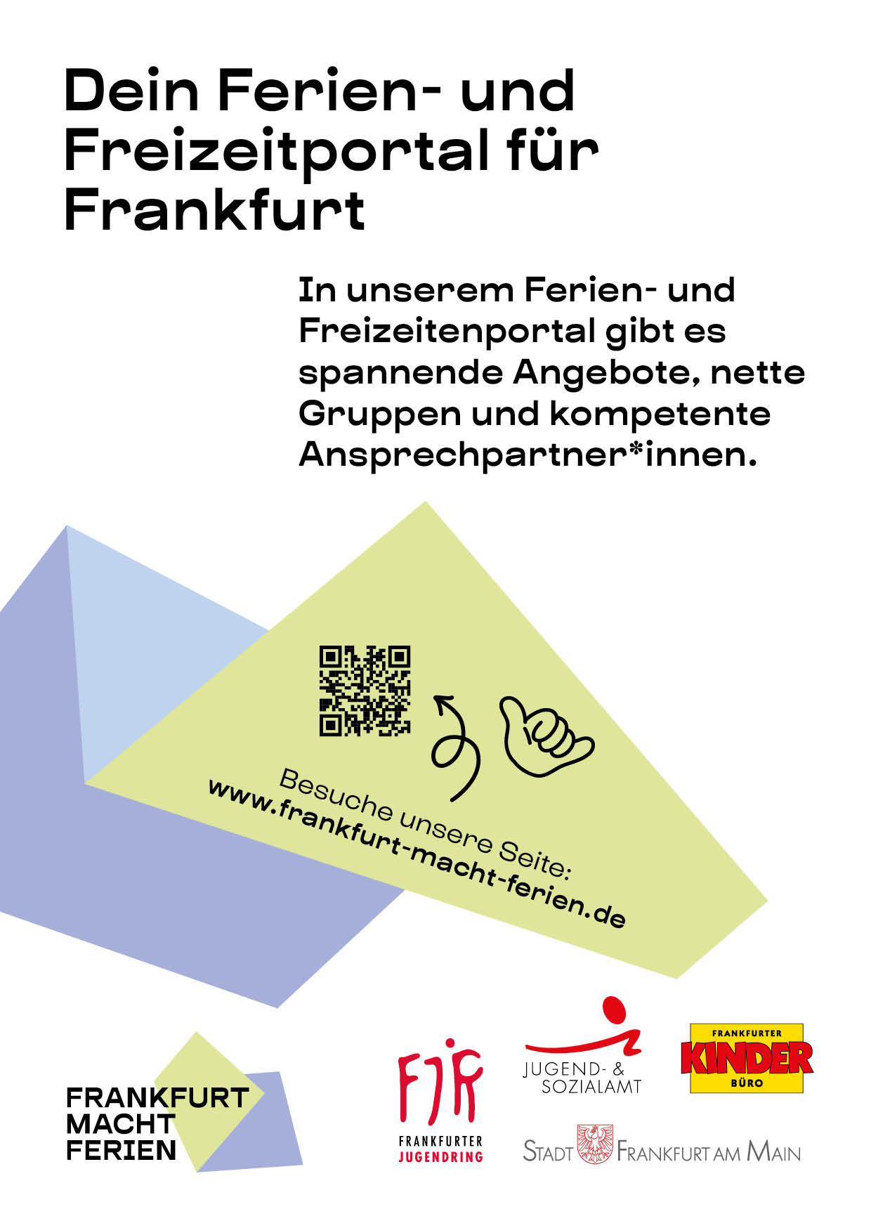 Rückseite der Postkarte: Dein Ferien- und Freizeitportal für Frankfurt. In unserem Ferien- und Freizeitenportal gibt es spannende Angebote, nette Gruppen und kompetente Ansprechpartner*innen. Ein QR-Code und Link zur Webseite www.frankfurt-macht-ferien.de Logos von FJR, Jugend- und Sozialamt Frankfurt, Stadt Frankfurt und Frankfurter Kinderbüro